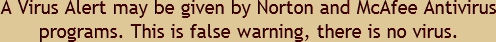 A Virus Alert may be given by Norton and McAfee Antivirus programs. This is false warning, there is no virus.